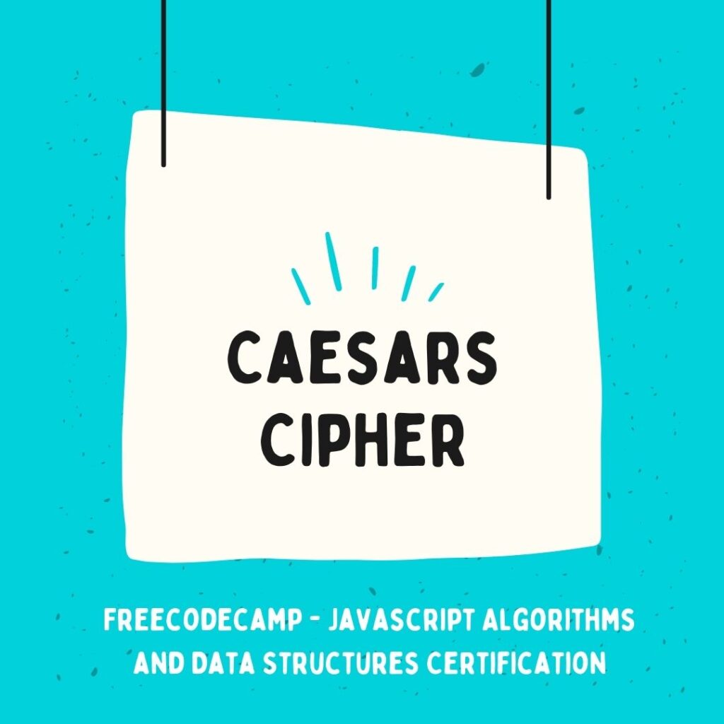 How to Create a Caesars Cipher with JavaScript – Freecodecamp Project ...