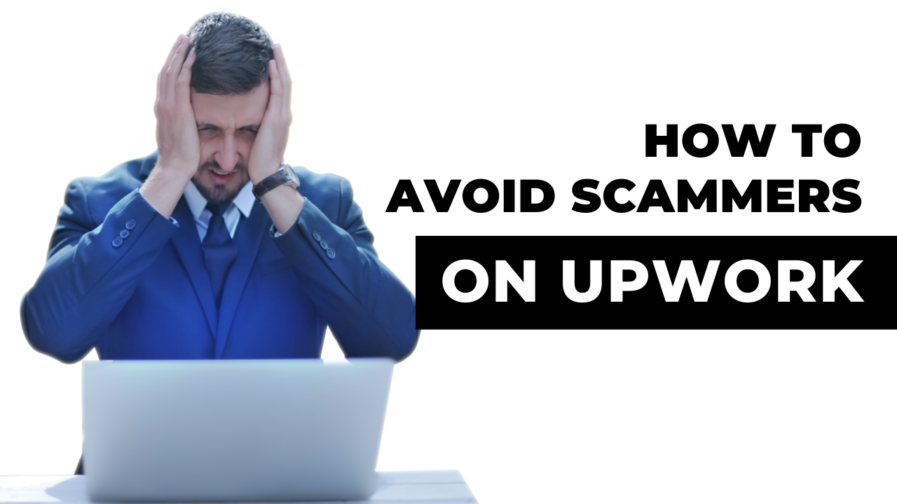 Upwork Scammers and I – How to Spot and Avoid Scammers on Upwork